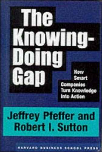 The Knowing-Doing Gap How Smart Companies Turn Knowledge into Action 