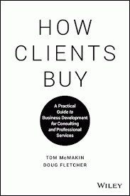 How Clients Buy A Practical Guide to Business Development